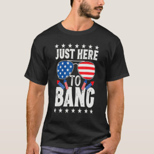 Fourth Of July 4th Of July I'm Just Here To Bang P T-Shirt