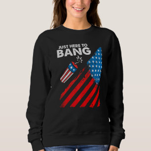 Fourth Of July 4th Of July I'm Just Here To Bang Sweatshirt