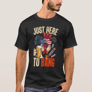 Fourth Of July  Chicken Beer Just Here To Bang Fir T-Shirt