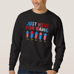 Fourth Of July Im Just Here To Bang 4th Of July Us Sweatshirt
