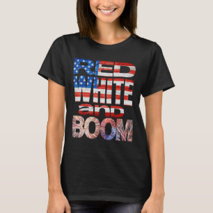 Fourth Of July Red White And Boom Fireworks Finale T-Shirt