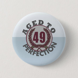 Fourty Nine and aged to Perfection Birthday 6 Cm Round Badge