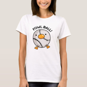 Fowl Ball Funny Sports Pun  T-Shirt
