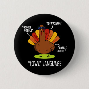 Fowl Language Funny Turkey Pun Dark BG 6 Cm Round Badge