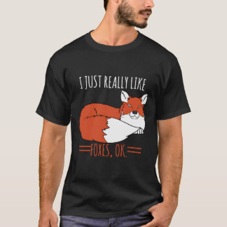 Fox Design I Just Really Love Foxes Ok T-Shirt