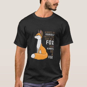 Fox - Funny Always Be Yourself Unless You Can Be T-Shirt