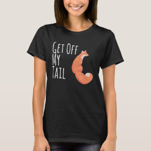Fox Funny Get Off My Tail Foxes Animal Lover Cleve T-Shirt
