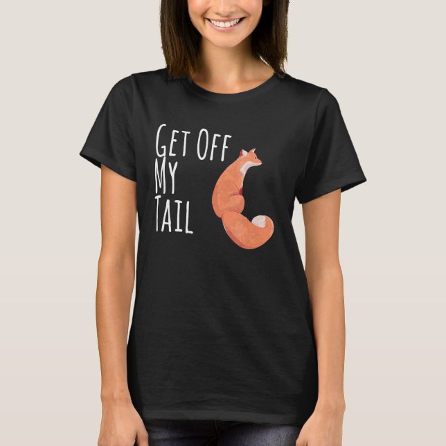 Fox Funny Get Off My Tail Foxes Animal Lover Cleve T-Shirt (Front)