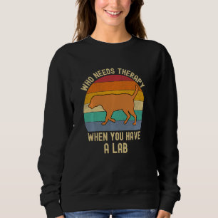 Fox Red Lab No Therapy Funny Labrador Retriever La Sweatshirt