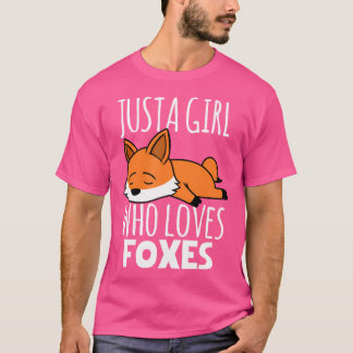 Fox s Just A Girl Who Loves Foxes T-Shirt