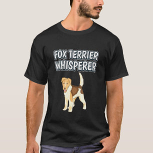 Fox Terrier Whisperer Dog Owner Quote Fox Terriers T-Shirt
