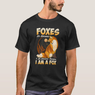 Foxes Are Awesome I Am Awesome Therefore I Am A Fo T-Shirt