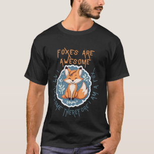 Foxes Are Awesome I am Awesome Therefore I am A Fo T-Shirt