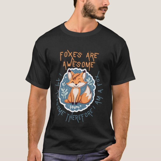 Foxes Are Awesome I am Awesome Therefore I am A Fo T-Shirt (Front)