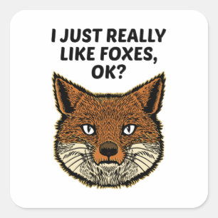 Foxes - I Just Really Like Foxes Ok Square Sticker