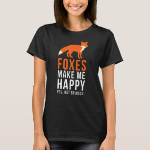 Foxes Make Me Happy You Not So Much Funny 1 T-Shirt