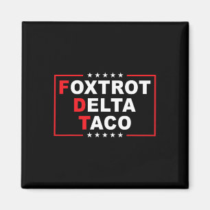 Foxtrot Delta Taco Funny Trump Always Chickens Out Magnet