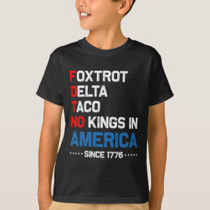 Foxtrot Delta Taco No King In America Since 1776 4 T-Shirt