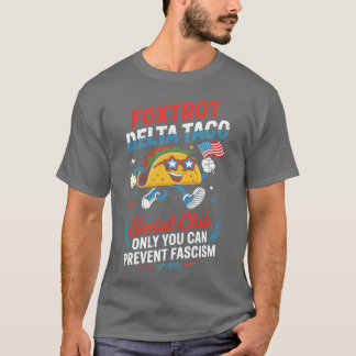 FOXTROT DELTA TACO ONLY YOU CAN PREVENT FASCISM (2 T-Shirt