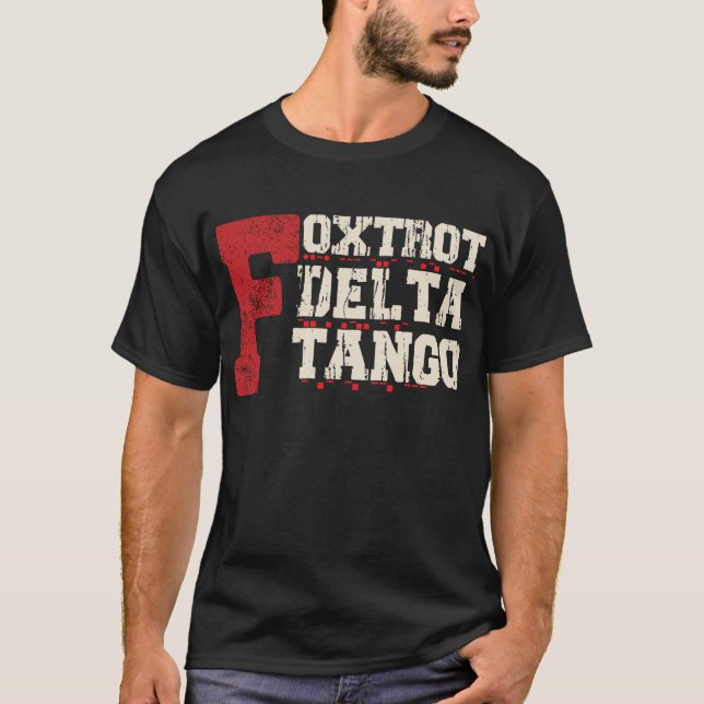 Foxtrot Delta Tango: A Funny Military Code T-Shirt (Front)