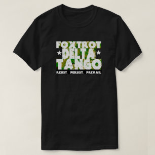 FOXTROT DELTA TANGO - Resist, Persist, Prevail T-Shirt