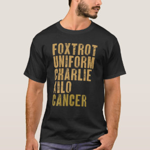 Foxtrot Uniform Charlie Kilo Cancer Military Alpha T-Shirt