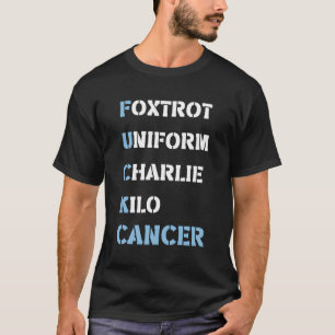 Foxtrot Uniform Charlie Kilo F-Ck Prostate Cancer  T-Shirt