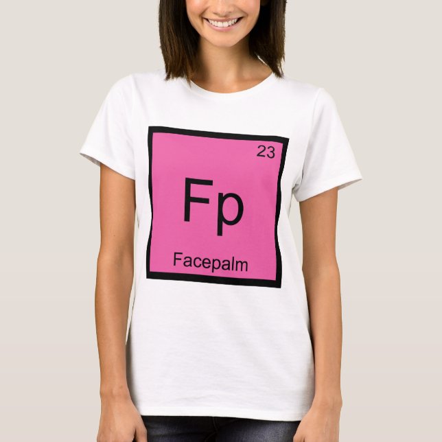 Fp - Facepalm Chemistry Element Symbol Meme Tee (Front)