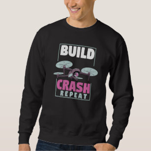 Fpv Drone Racing Uav Quadcopter Build Crash Repeat Sweatshirt