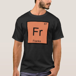 Fr - Franks Chemistry Periodic Table Symbol T-Shirt