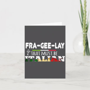 Fra-gee-lay - That Must Be Italian - Funny Christm Card