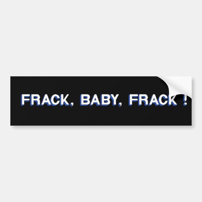 Frack, Baby, Frack! Bumper Sticker (Front)