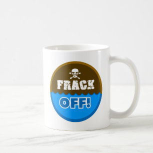 FRACK OFF! - fracking/pollution/activist/protest Coffee Mug