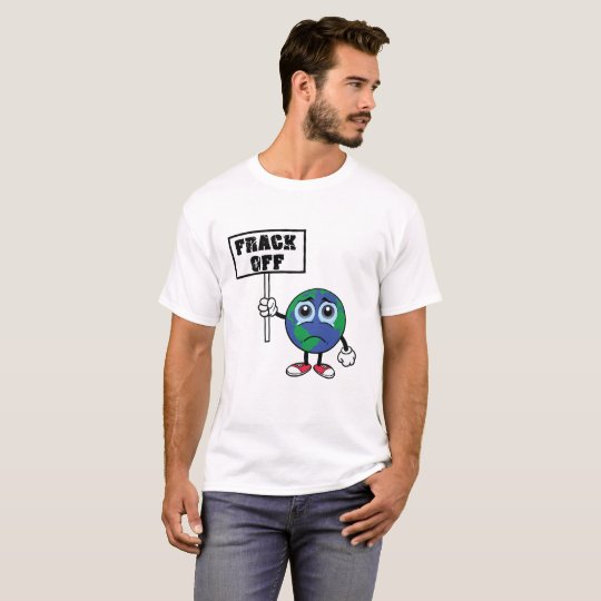FRACK OFF Stop Fracking T shirt