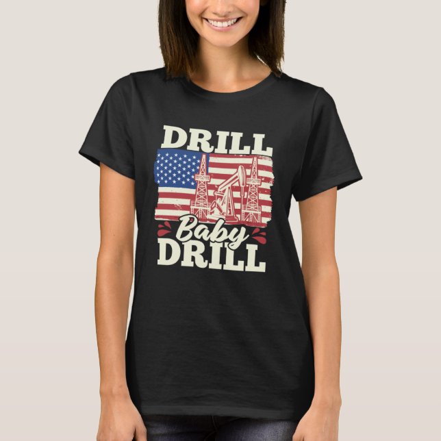 Fracking Us Flag Oil Drilling  Oilfield Drill Baby T-Shirt (Front)