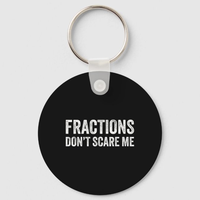 Fractions Dont Scare Me _ Funny Math Teacher  Key Ring (Front)