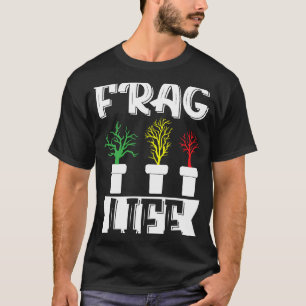 Frag Life Aquarist Fish  Fishkeeper Fishkeeping T-Shirt