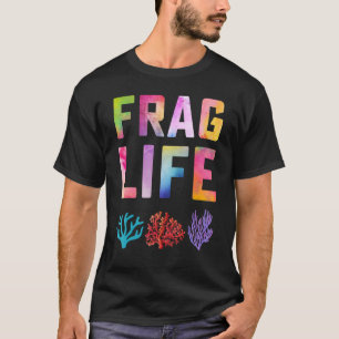 Frag Life Coral Reef Saltwater  Aquarium Aquarist  T-Shirt