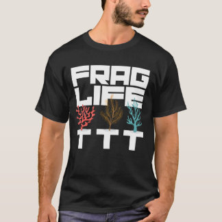 Frag Life Coral Reef Saltwater Aquarium Aquarist T-Shirt