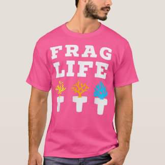 Frag Life Coral Reef Saltwater Funny Aquarium Aqua T-Shirt