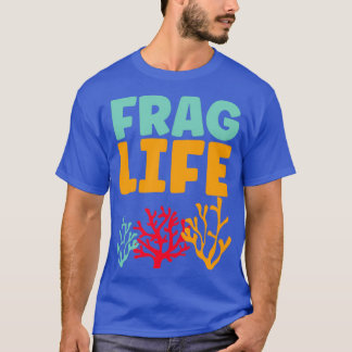 Frag life funny coral reef aquarium T-Shirt