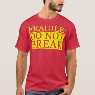 fragile do not break T-Shirt