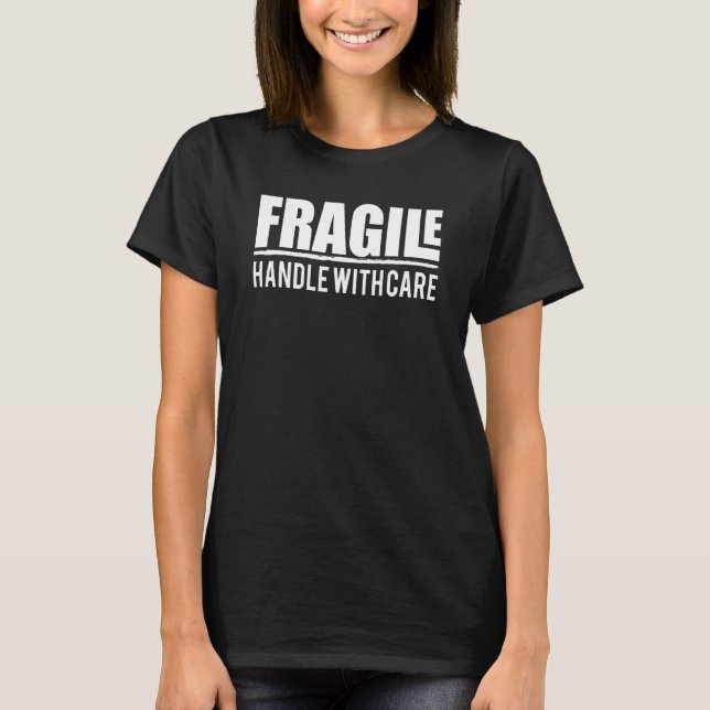 Fragile Handle With Care  Package Costume Design T-Shirt (Front)