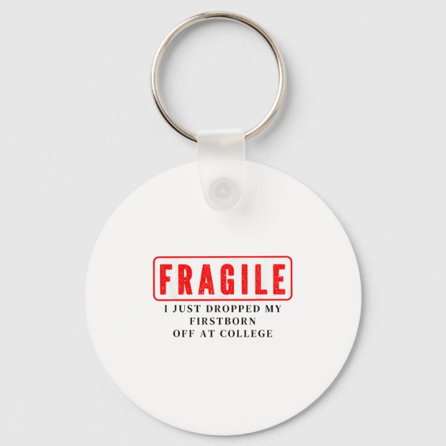 Fragile I Just Dropped Firstborn Off College Mum D Key Ring (Front)