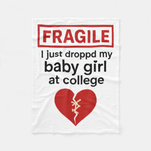 Fragile I Just Dropped My Baby Girl Off At College Fleece Blanket