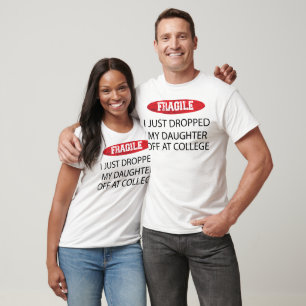 Fragile I Just Dropped My Daughter Off at College