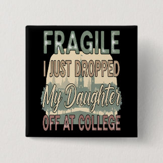 Fragile I Just Dropped My Daughter Off at College 15 Cm Square Badge