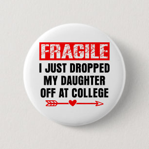 Fragile I Just Dropped My Daughter Off At College 6 Cm Round Badge