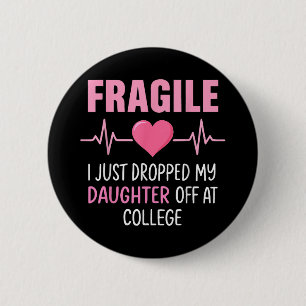 Fragile I Just Dropped My Daughter Off At College 6 Cm Round Badge