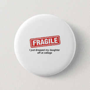 Fragile I Just Dropped My Daughter Off At College 6 Cm Round Badge